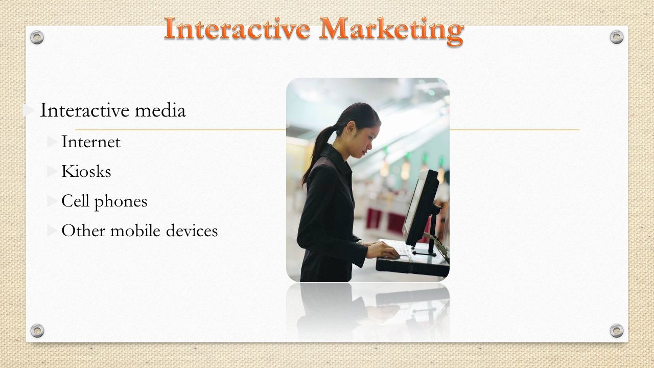  Interactive media  Internet  Kiosks  Cell phones  Other mobile devices