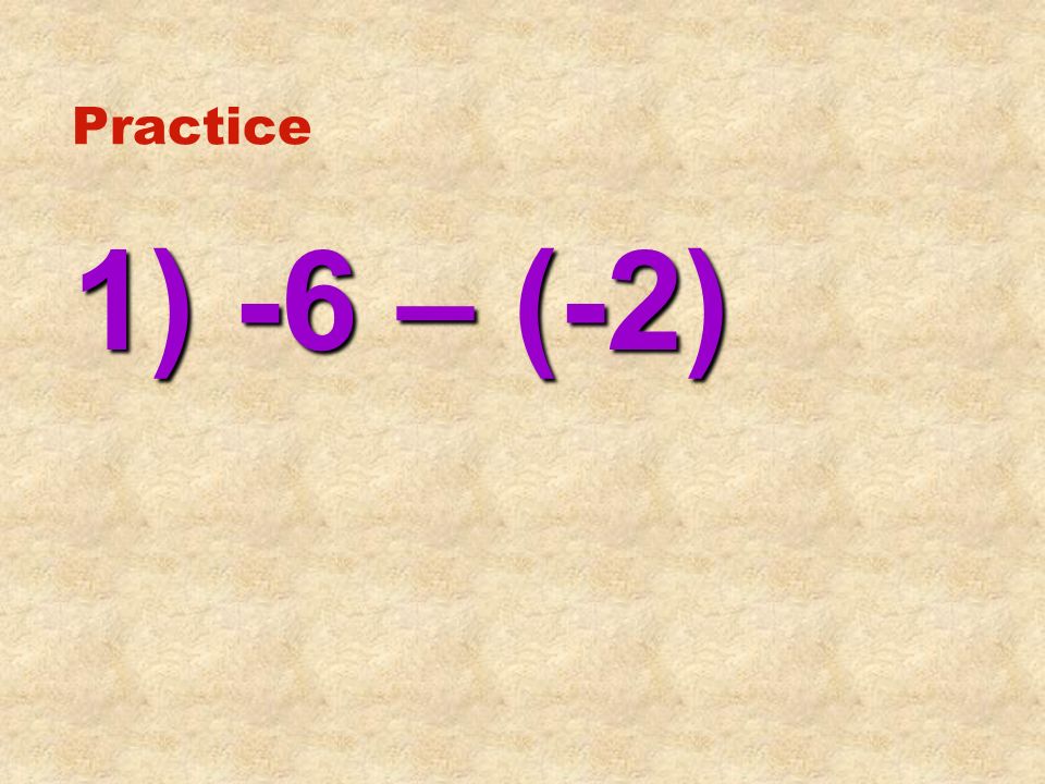 Practice 1) -6 – (-2)