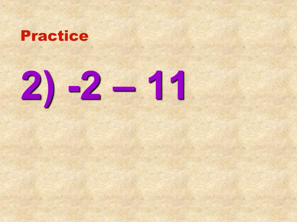 Practice 2) -2 – 11