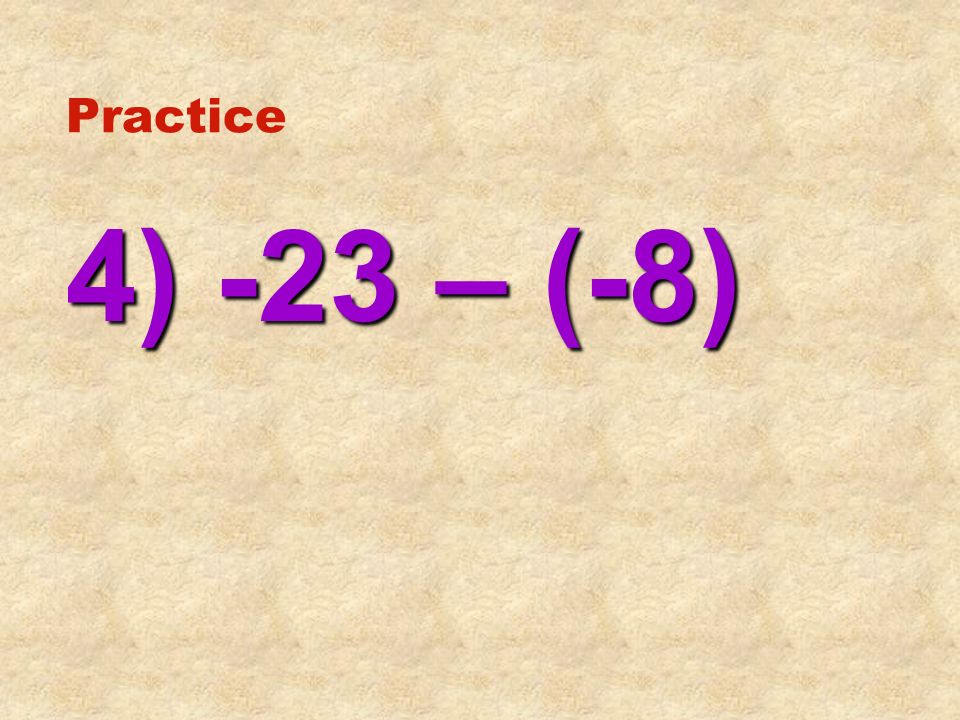 Practice 4) -23 – (-8)