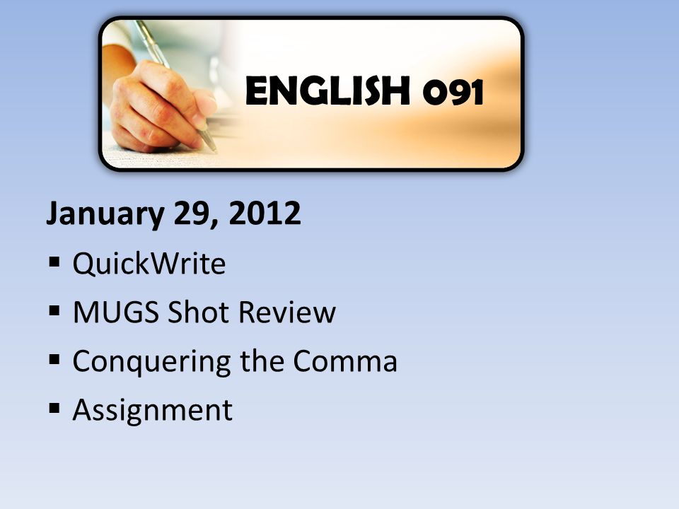 January 29, 2012  QuickWrite  MUGS Shot Review  Conquering the Comma  Assignment ENGLISH 091