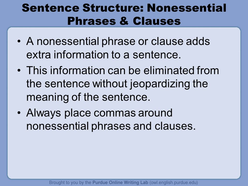 Sentence Structure: Nonessential Phrases & Clauses A nonessential phrase or clause adds extra information to a sentence.