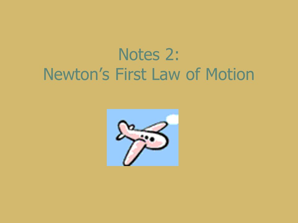 Notes 2: Newton’s First Law of Motion