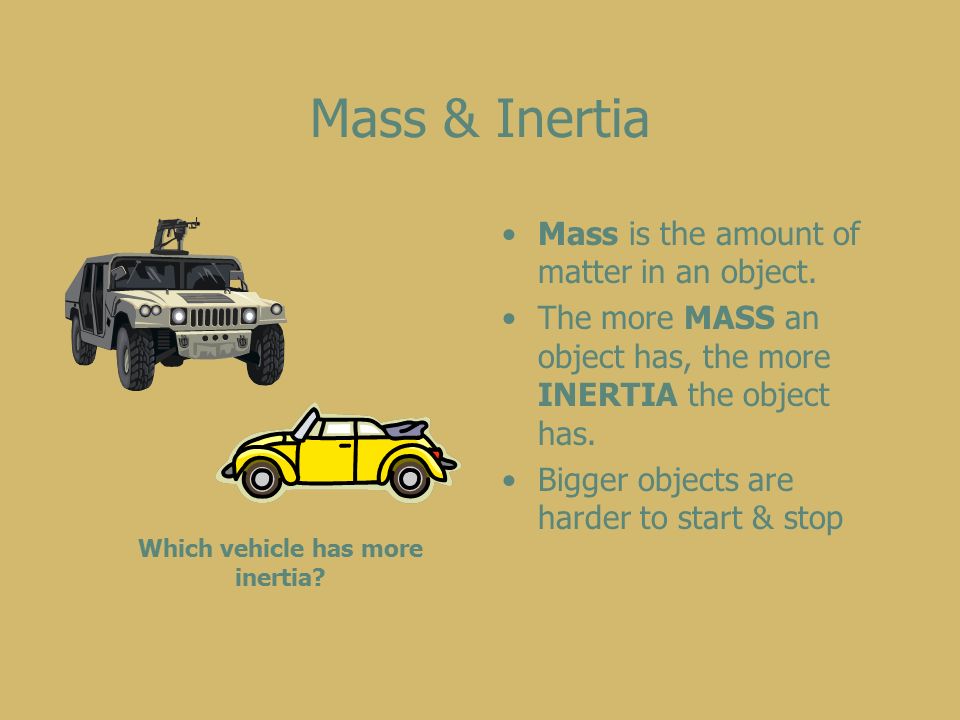 Mass & Inertia Mass is the amount of matter in an object.