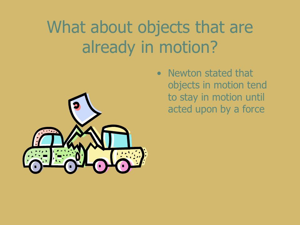 What about objects that are already in motion.