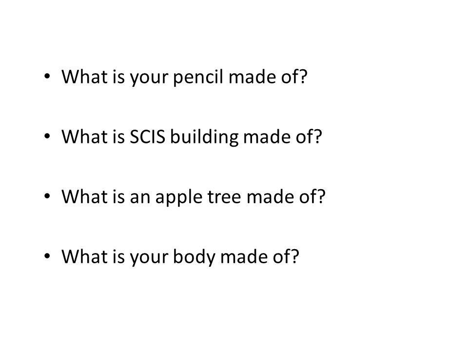 What is your pencil made of. What is SCIS building made of.