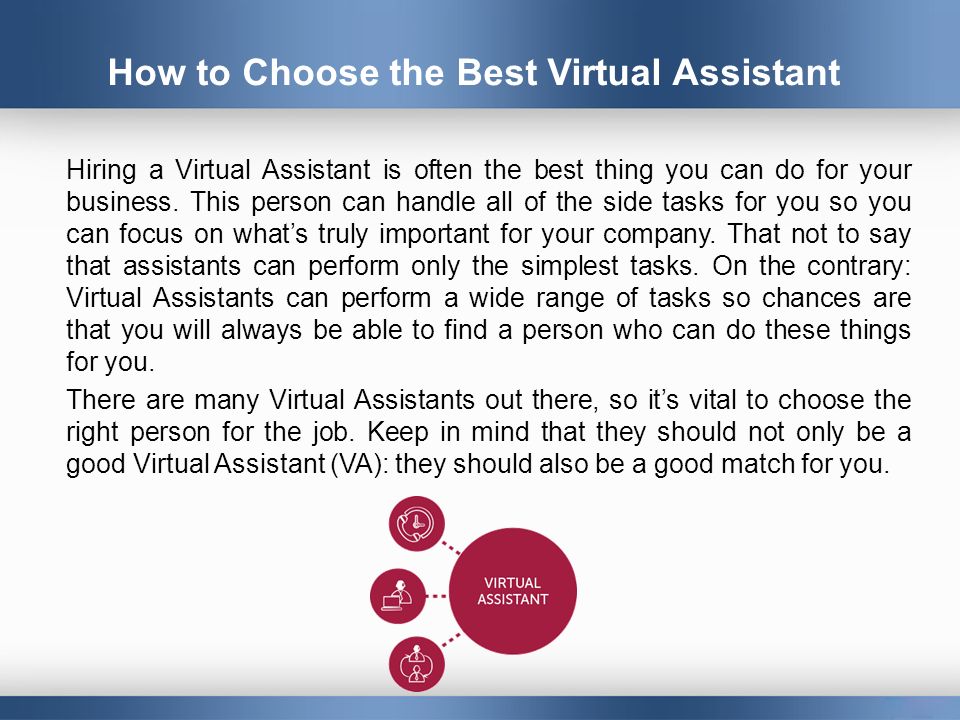 How to Choose the Best Virtual Assistant Hiring a Virtual Assistant is often the best thing you can do for your business.