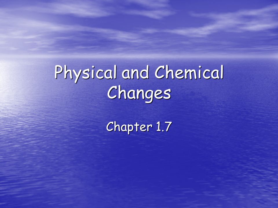 Physical and Chemical Changes Chapter 1.7