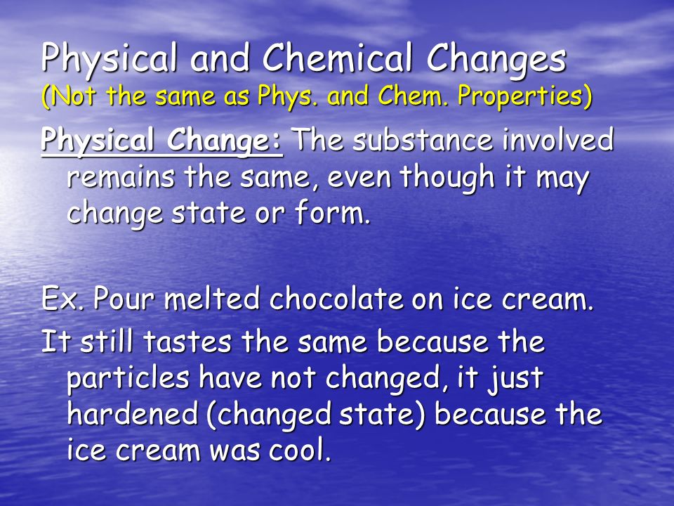 Physical and Chemical Changes (Not the same as Phys.