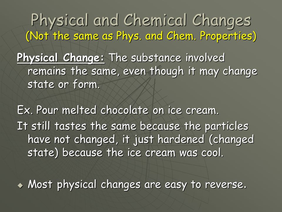 Physical and Chemical Changes (Not the same as Phys.