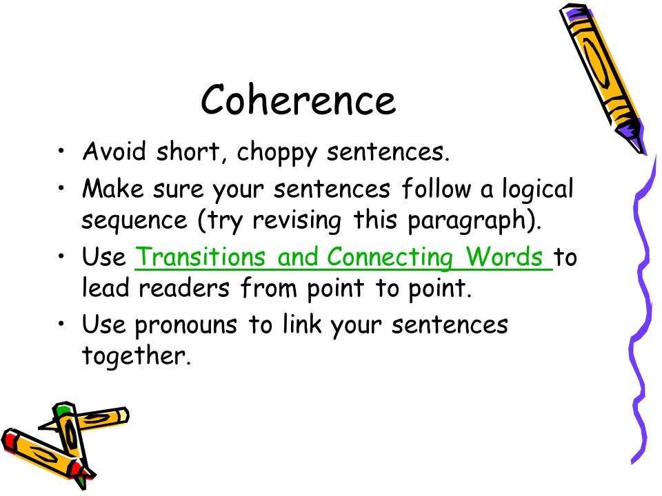 Coherence Avoid short, choppy sentences.