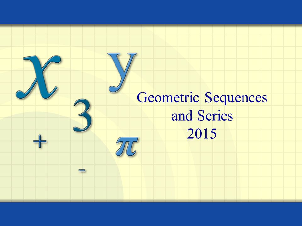 Geometric Sequences and Series 2015