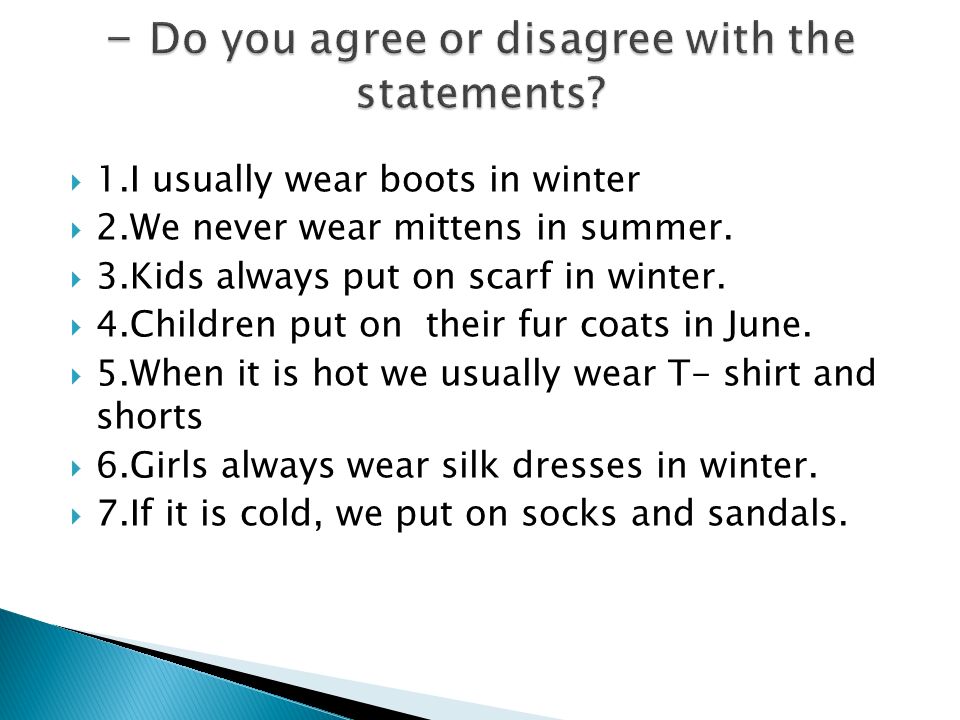  1.I usually wear boots in winter  2.We never wear mittens in summer.