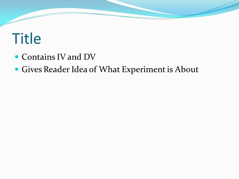 Title Contains IV and DV Gives Reader Idea of What Experiment is About