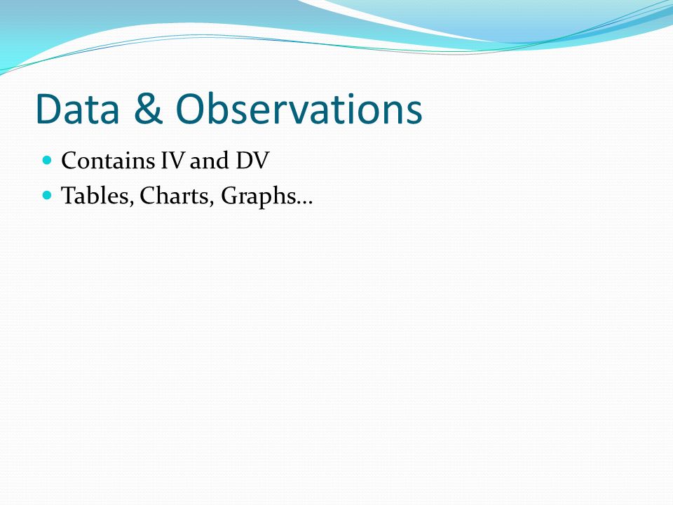 Data & Observations Contains IV and DV Tables, Charts, Graphs…