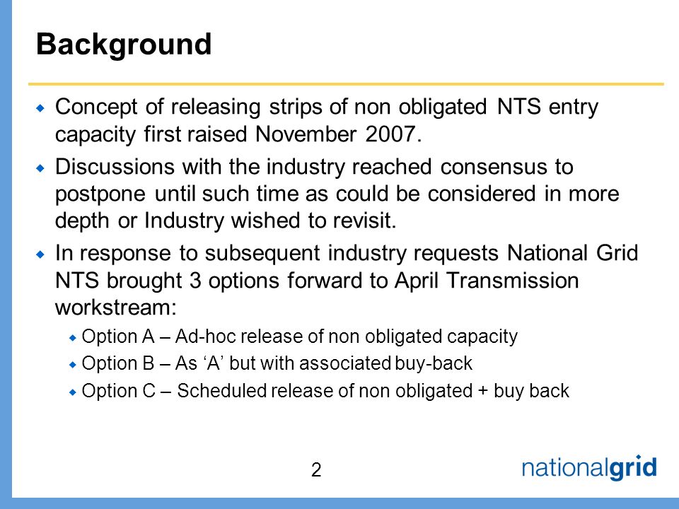 Background  Concept of releasing strips of non obligated NTS entry capacity first raised November 2007.