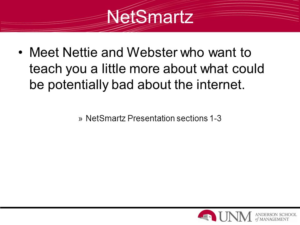NetSmartz Meet Nettie and Webster who want to teach you a little more about what could be potentially bad about the internet.