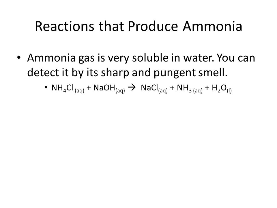 Reactions that Produce Ammonia Ammonia gas is very soluble in water.