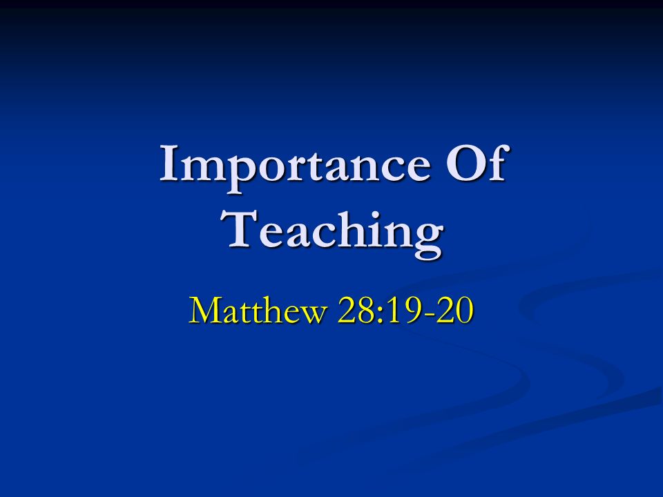 Importance Of Teaching Matthew 28:19-20