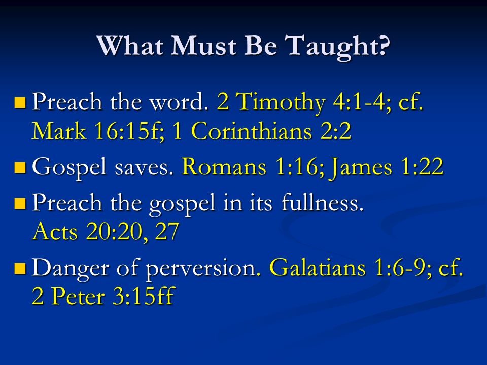 What Must Be Taught. Preach the word. 2 Timothy 4:1-4; cf.