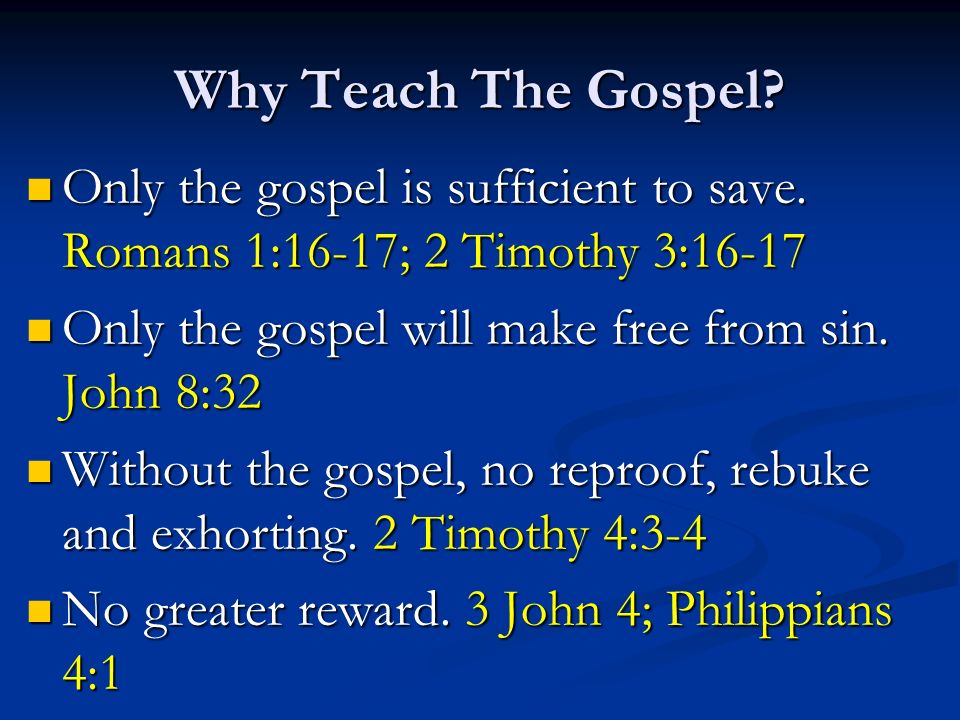 Why Teach The Gospel. Only the gospel is sufficient to save.