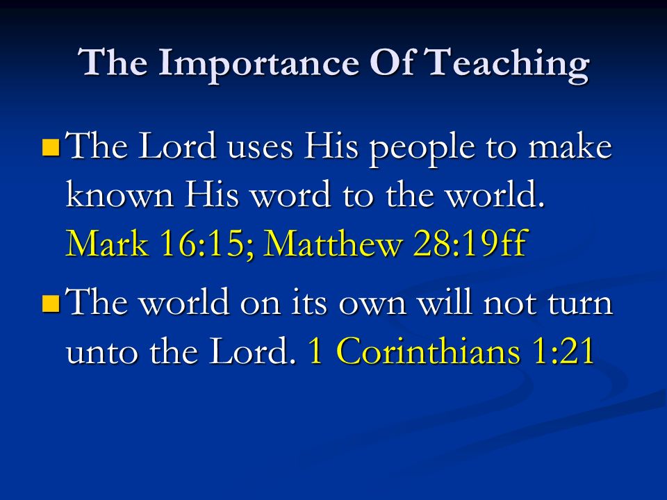 The Importance Of Teaching The Lord uses His people to make known His word to the world.