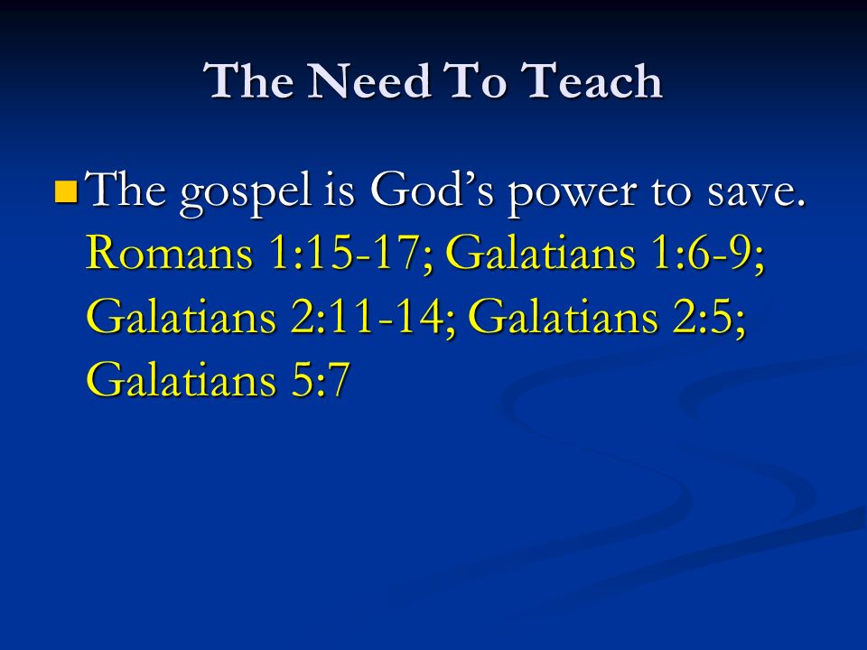 The Need To Teach The gospel is God’s power to save.
