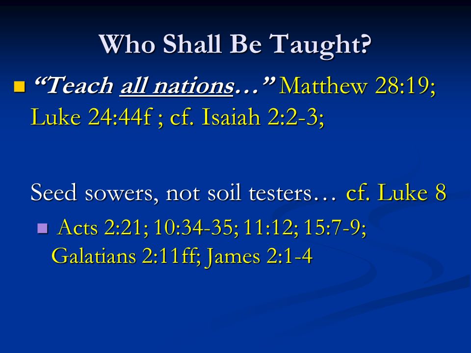 Who Shall Be Taught. Teach all nations… Matthew 28:19; Luke 24:44f ; cf.