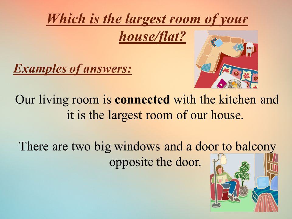 Which is the largest room of your house/flat.