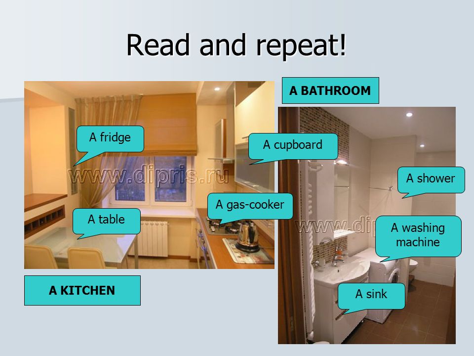 A KITCHEN A BATHROOM A table A fridge A gas-cooker A cupboard A sink A washing machine A shower Read and repeat!