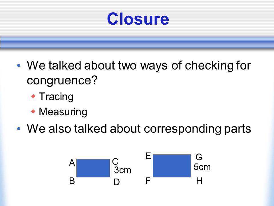 Closure We talked about two ways of checking for congruence.