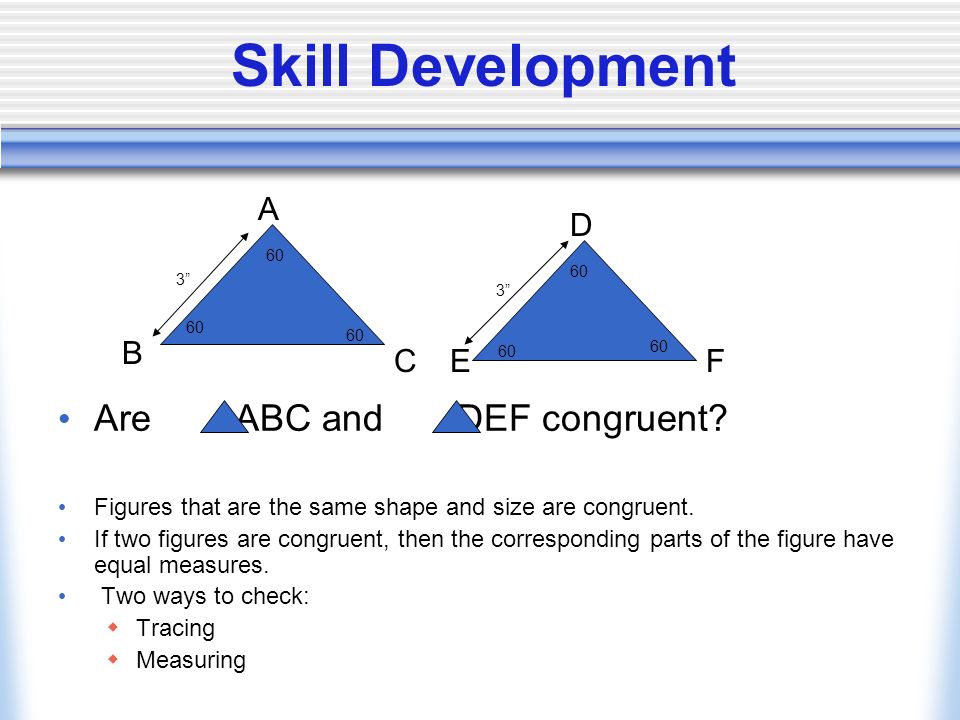 Skill Development Are ABC and DEF congruent.