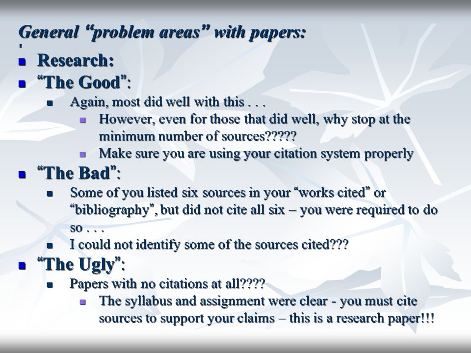 General problem areas with papers: g Research: Research: The Good : The Good : Again, most did well with this...