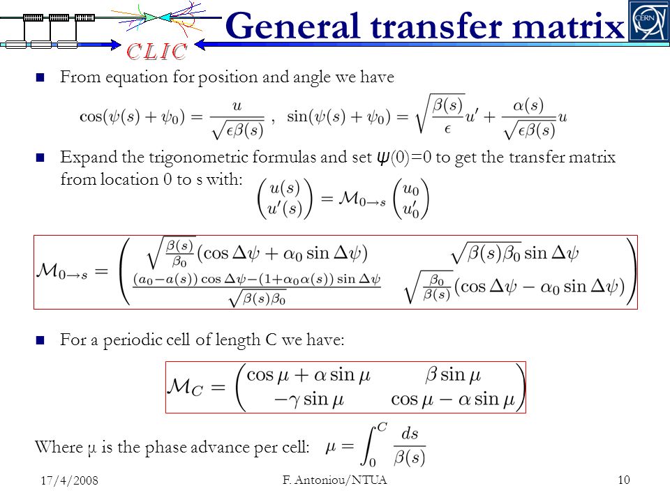General transfer matrix From equation for position and angle we have Expand the trigonometric formulas and set ψ (0)=0 to get the transfer matrix from location 0 to s with: For a periodic cell of length C we have: Where μ is the phase advance per cell: 17/4/ F.
