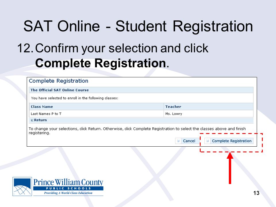 13 SAT Online - Student Registration 12.Confirm your selection and click Complete Registration.
