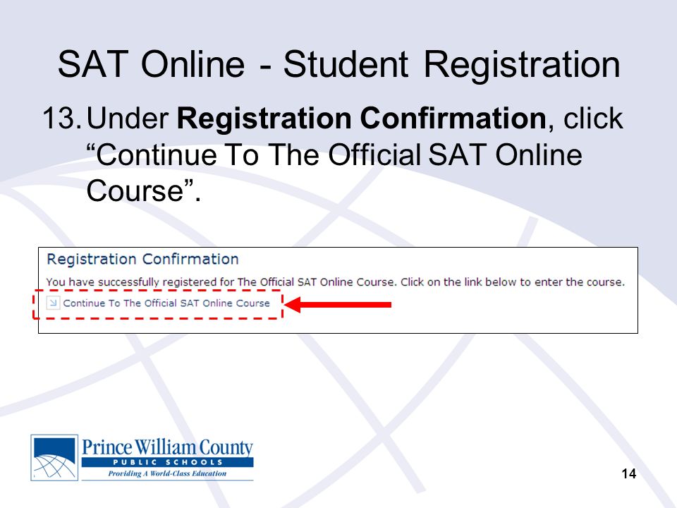 14 SAT Online - Student Registration 13.Under Registration Confirmation, click Continue To The Official SAT Online Course .