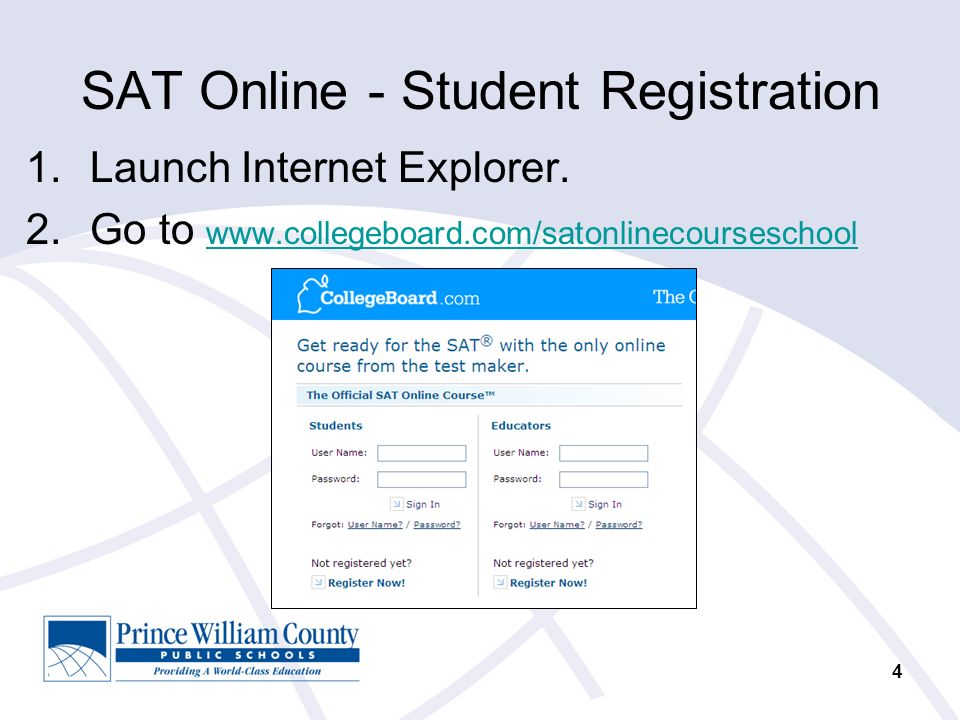 4 SAT Online - Student Registration 1.Launch Internet Explorer.