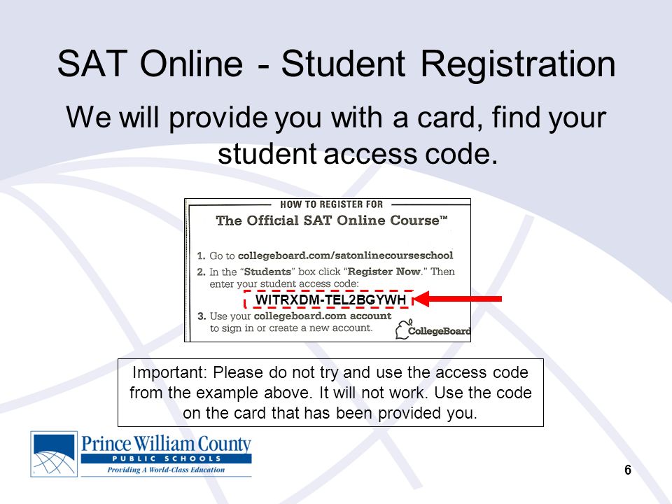 6 SAT Online - Student Registration We will provide you with a card, find your student access code.