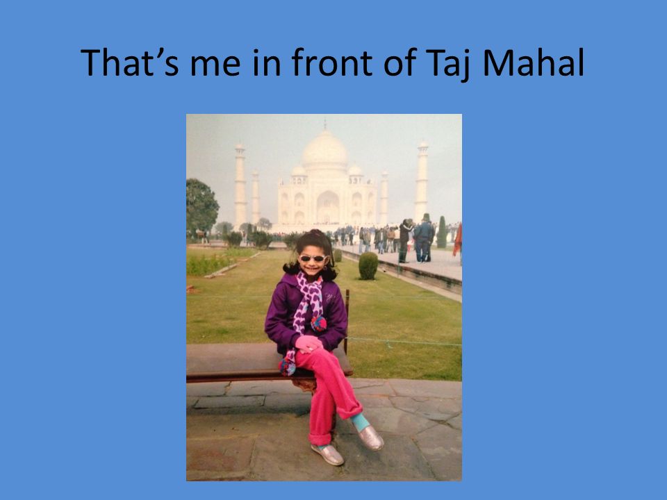That’s me in front of Taj Mahal