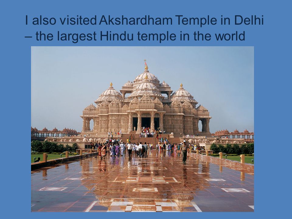 I also visited Akshardham Temple in Delhi – the largest Hindu temple in the world