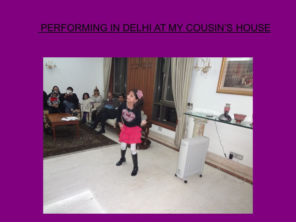 PERFORMING IN DELHI AT MY COUSIN’S HOUSE