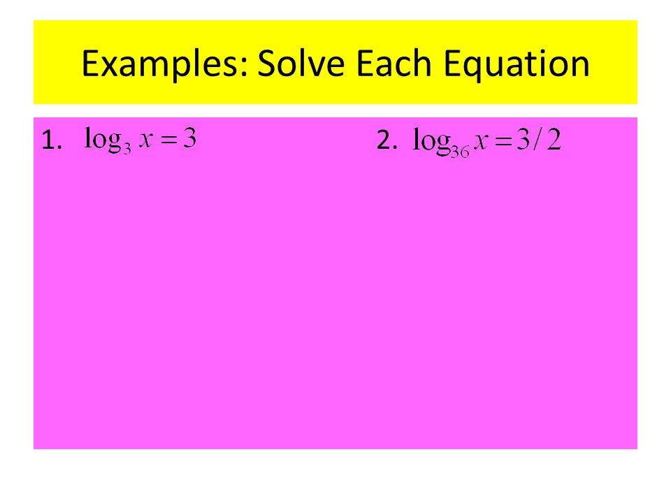6 4 Solving Logarithmic Equations And Inequalities Objective 4 Examples Solve Each Equation 1 2
