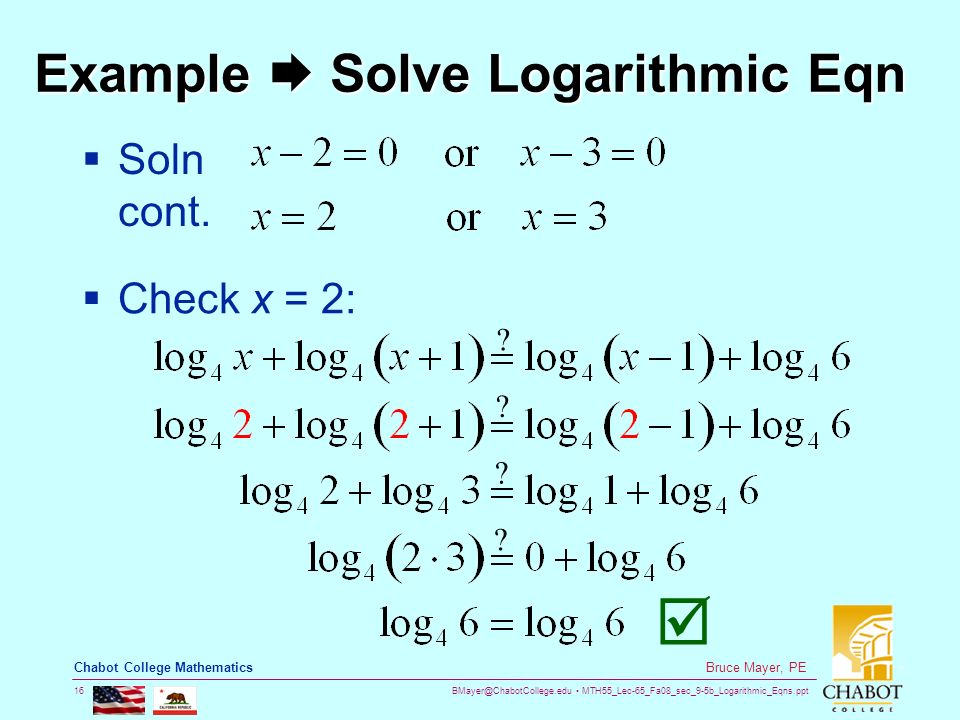 MTH55_Lec-65_Fa08_sec_9-5b_Logarithmic_Eqns.ppt 16 Bruce Mayer, PE Chabot College Mathematics Example  Solve Logarithmic Eqn  Soln cont.