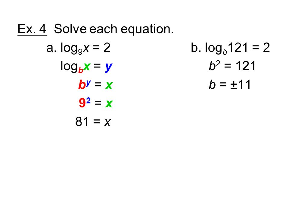 Ex. 4 Solve each equation. a. log 9 x = 2b.
