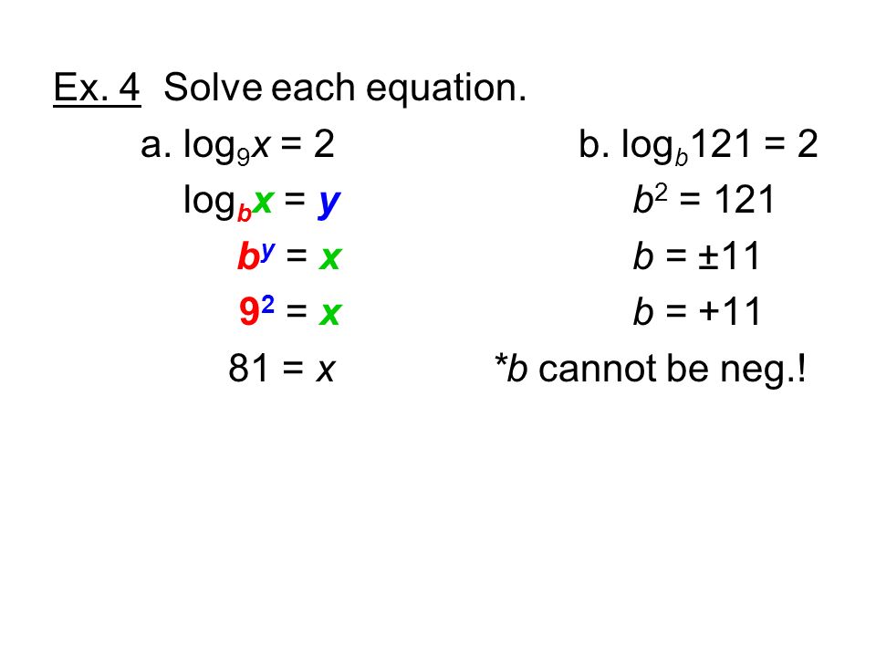 Ex. 4 Solve each equation. a. log 9 x = 2b.