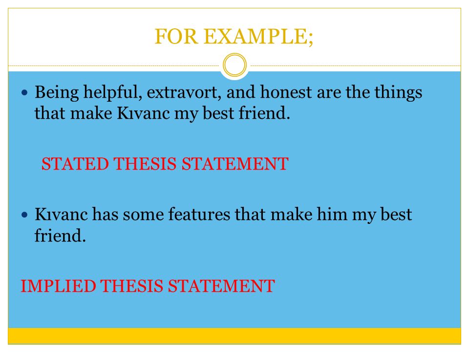 FOR EXAMPLE; Being helpful, extravort, and honest are the things that make Kıvanc my best friend.