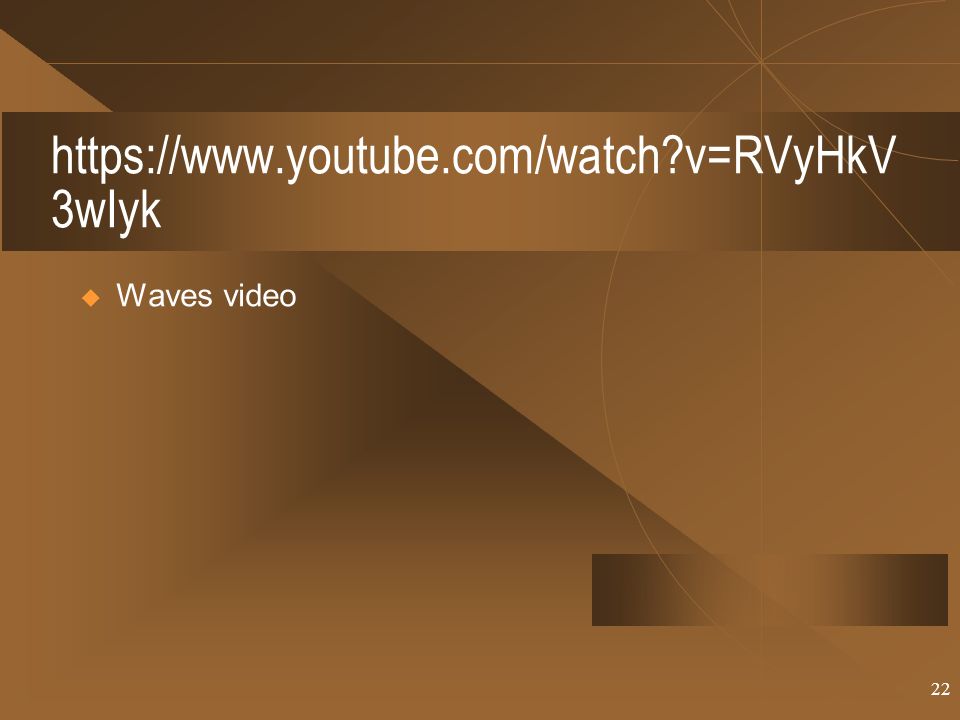 v=RVyHkV 3wIyk  Waves video 22