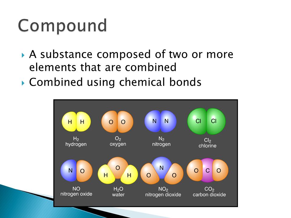  A substance composed of two or more elements that are combined  Combined using chemical bonds
