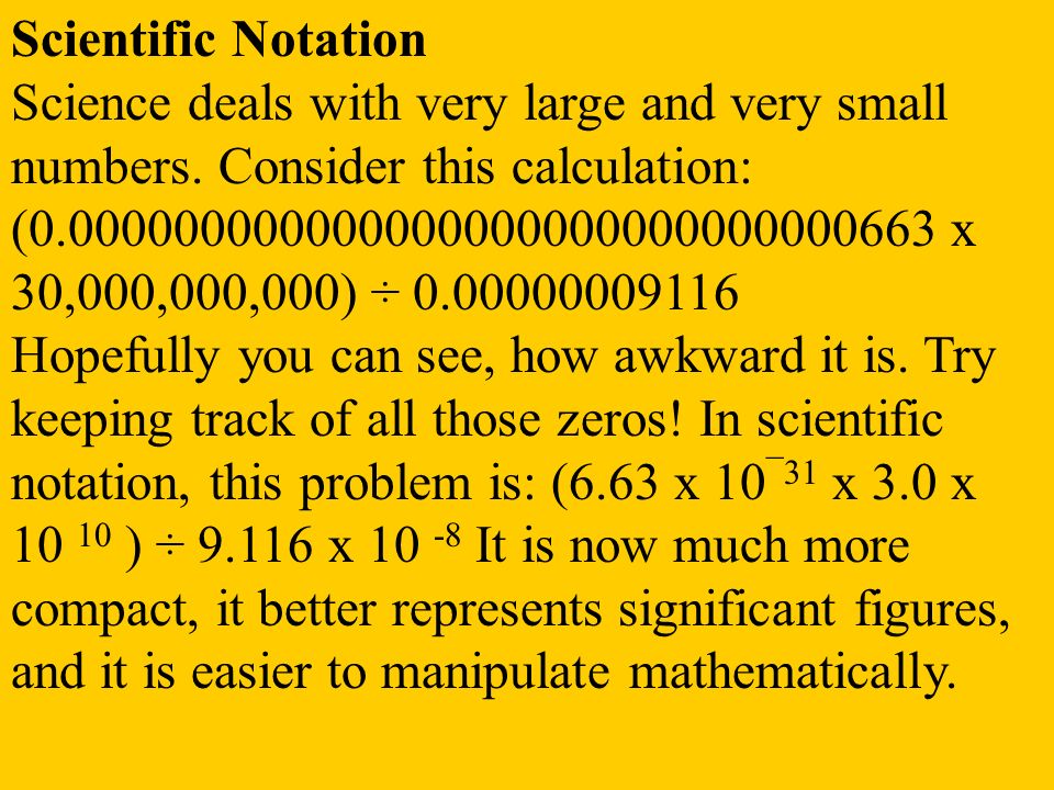 Scientific Notation Science deals with very large and very small numbers.