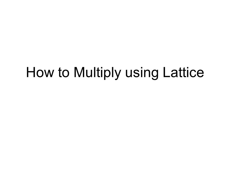 How to Multiply using Lattice